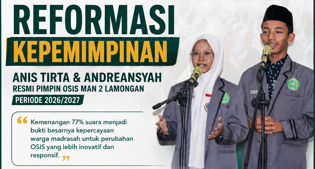 Pasangan Anis Tirta Deswinta dan M. Andreansyah P.P. Terpilih Menjadi Ketua dan Wakil Ketua OSIS MAN 2 Lamongan Periode 2026/2027